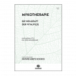 Mykotherapie<br> Die Heilkraft der Vitalpilze